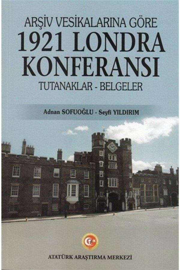 Atatürk Araştırma Merkezi Arşiv Vesikalarına Göre 1921 Londra Konferansı Tutanaklar-Belgeler - Atatürk Araştırma Merkezi - Image 1