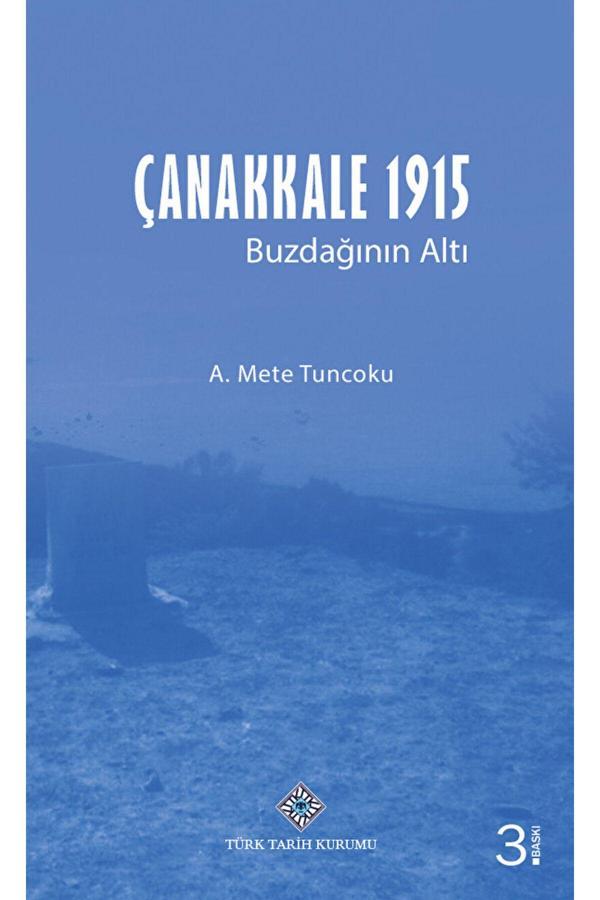 Türk Tarih Kurumu Yayınları Çanakkale 1915 - Buzdağının Altı / A. Mete Tuncoku / 9789751615428 - Türk Tarih Kurumu Yayınları - Image 1