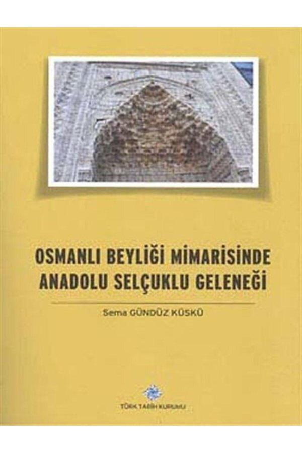 Türk Tarih Kurumu Yayınları Osmanlı Beyliği Mimarisinde Anadolu Selçuklu Geleneği - Sema Gündüz Küskü - Türk Tarih Kurumu Yayınları - Image 1