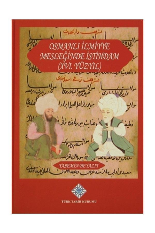 Türk Tarih Kurumu Yayınları Osmanlı İlmiyye Mesleğinde İstihdam (Xvı.Yüzyıl) - Yasemin Beyazıt - Türk Tarih Kurumu Yayınları - Image 1