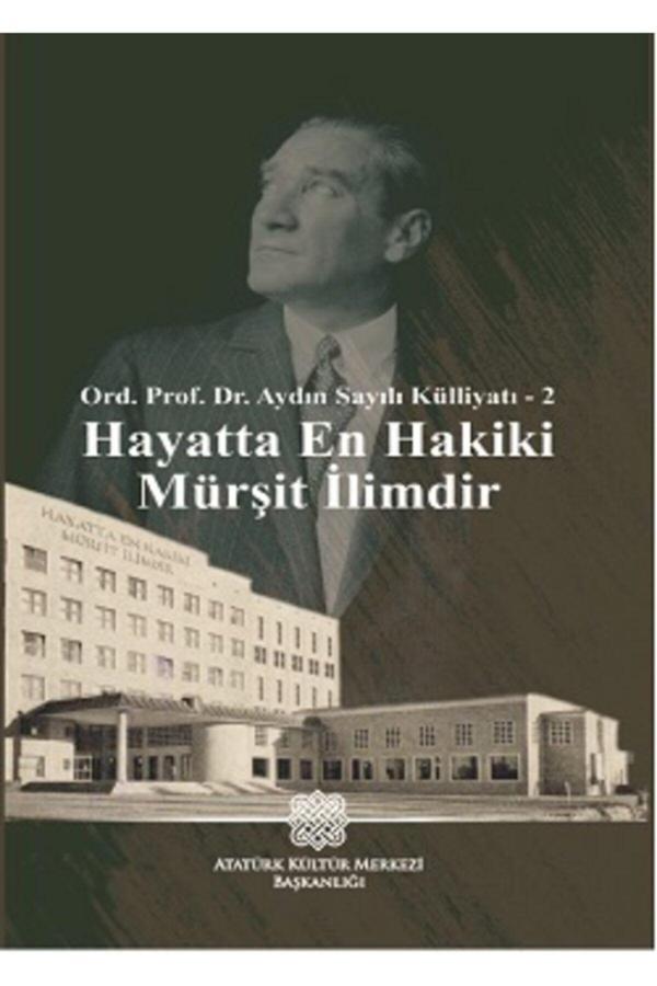 Atatürk Araştırma Merkezi Ord. Prof. Dr. Aydın Sayılı Külliyatı - 2 Hayatta En Hakiki Mürşit Ilimdir - Atatürk Araştırma Merkezi - Image 1
