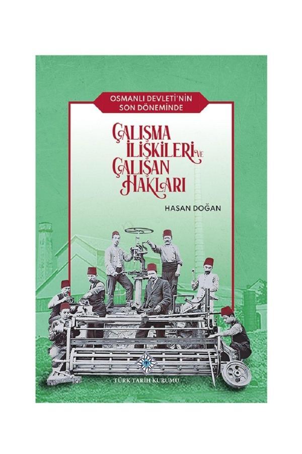 Türk Tarih Kurumu Yayınları Osmanlı Devleti'Nin Son Döneminde Çalışma Ilişkileri Ve Çalışan Hakları - Hasan Doğan - Türk Tarih Kurumu Yayınları - Image 1
