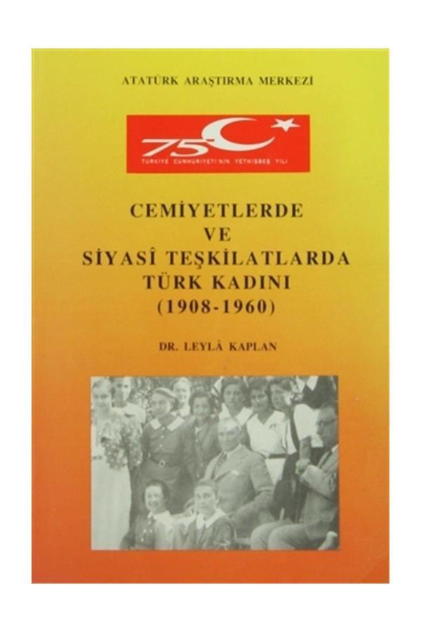 Atatürk Araştırma Merkezi Cemiyetlerde Ve Siyasi Teşkilatlarda Türk Kadını (1908- 1960) - Leyla Kaplan - Atatürk Araştırma Merkezi - Image 1