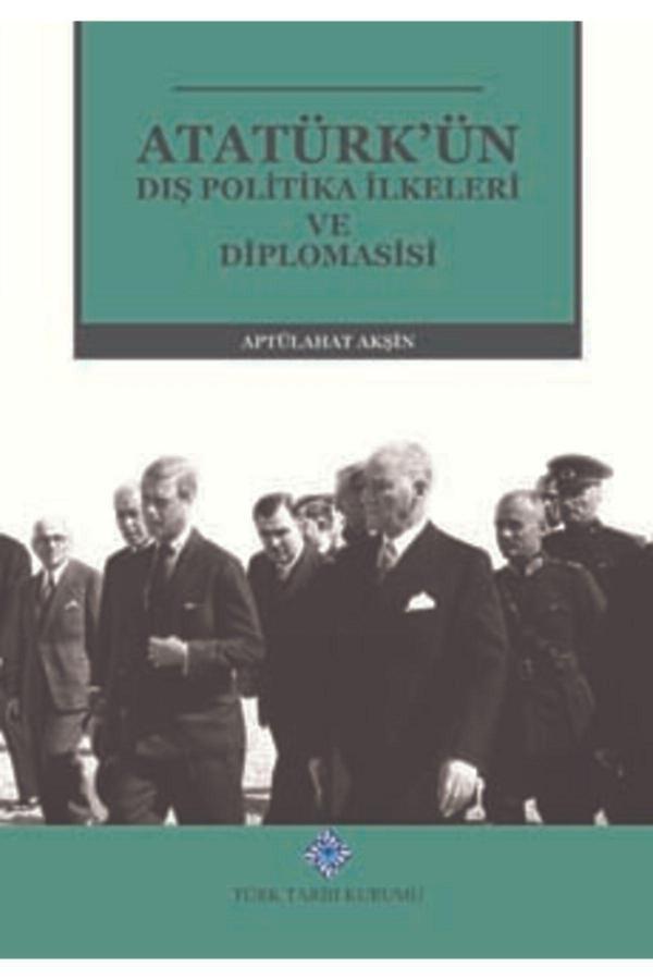 Türk Tarih Kurumu Yayınları Atatürk'Ün Dış Politika İlkeleri Diplomasisi Ciltli - Türk Tarih Kurumu Yayınları - Image 1