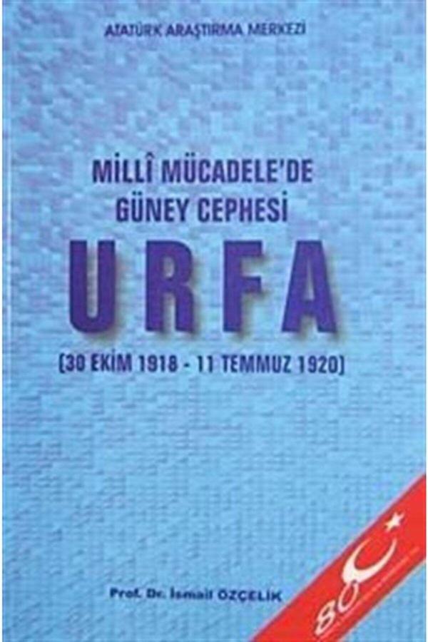 Atatürk Araştırma Merkezi Milli Mücadele'De Güney Cephesi Urfa (30 Ekim 1918--11 Temmuz 1920) - Ismail Özçelik - Atatürk Araştırma Merkezi - Image 1