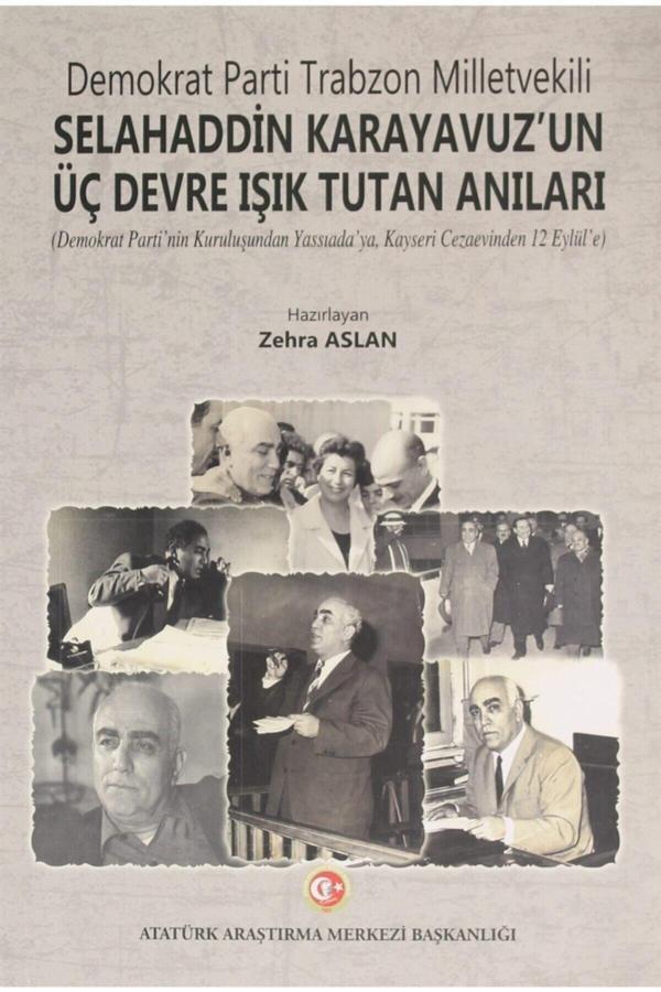 Atatürk Araştırma Merkezi Demokrat Parti Trabzon Milletvekili Selahaddin Karayavuz'Un Üç Devre Işık Tutan Anıları - Atatürk Araştırma Merkezi - Image 1