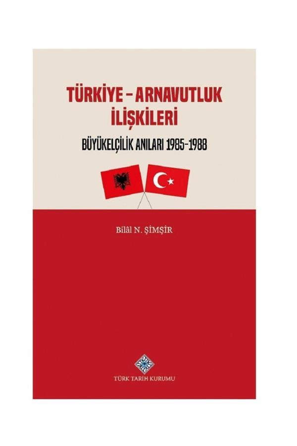 Türk Tarih Kurumu Yayınları Türkiye - Arnavutluk Ilişkileri Büyükelçilik Anıları 1985-1988 / Bilal N. Şimşir - Türk Tarih Kurumu Yayınları - Image 1