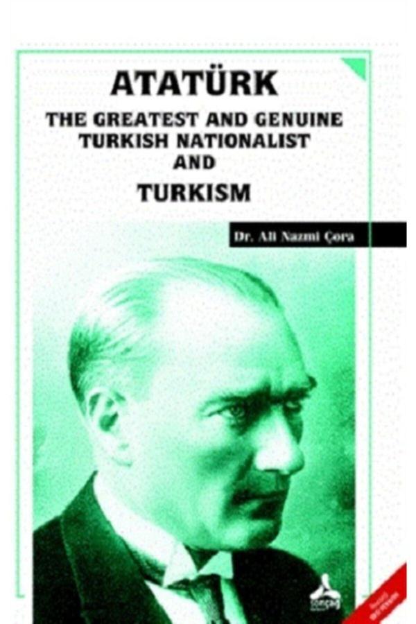 Sonçağ Yayınları Atatürk The Greatest And Genuine Turkish Nationalist And Turkism Ali Nazmi Çora Sonçağ -Akademik Ki - Sonçağ Yayınları - Image 1
