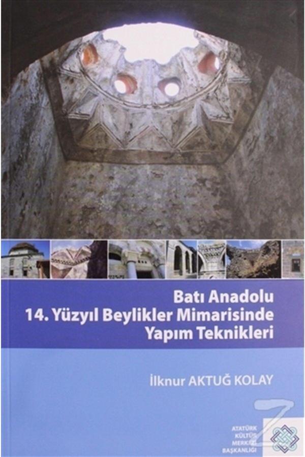 Atatürk Kültür Merkezi Yayınları Batı Anadolu 14. Yüzyıl Beylikler Mimarisinde Yapım Teknikleri - Atatürk Kültür Merkezi Yayınları - Image 1