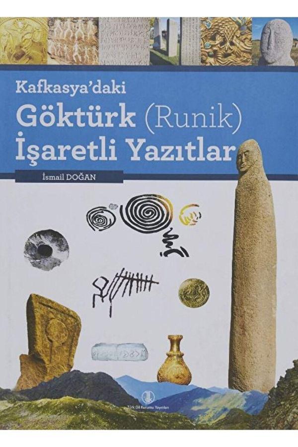 Türk Dil Kurumu Yayınları Kafkasya’Daki Göktürk Runik Işaretli Yazıtlar  İsmail Doğan  9789751612472 - Türk Dil Kurumu Yayınları - Image 1