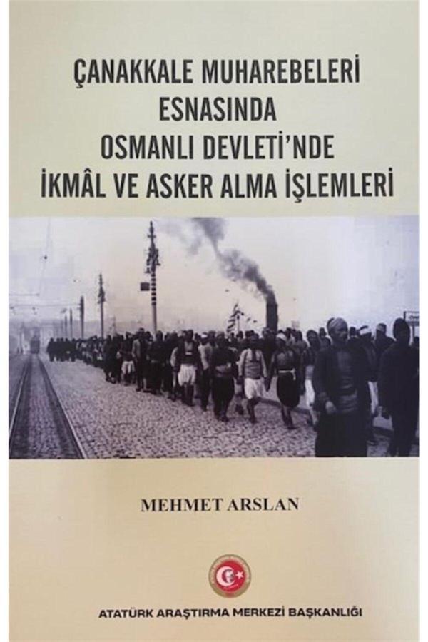 Atatürk Araştırma Merkezi Çanakkale Muharebeleri Esnasında Osmanlı Devlet'Nde Ikmal Ve Asker Alma Işlemleri - Atatürk Araştırma Merkezi - Image 1