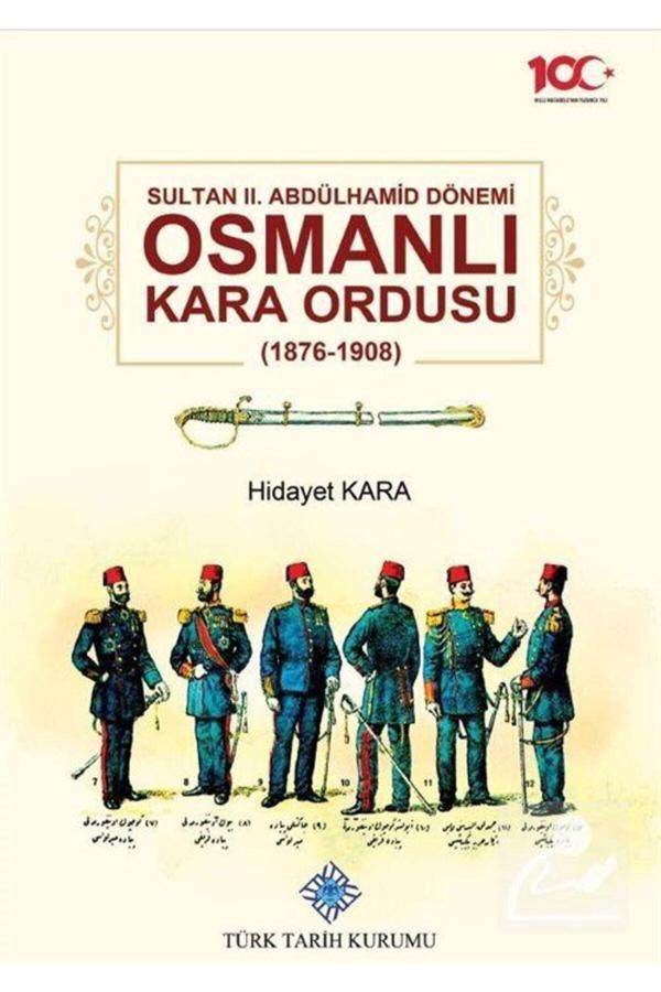 Türk Tarih Kurumu Yayınları Sultan Iı. Abdülhamid Dönemi Osmanlı Kara Ordusu (1876-1908) - Türk Tarih Kurumu Yayınları - Image 1