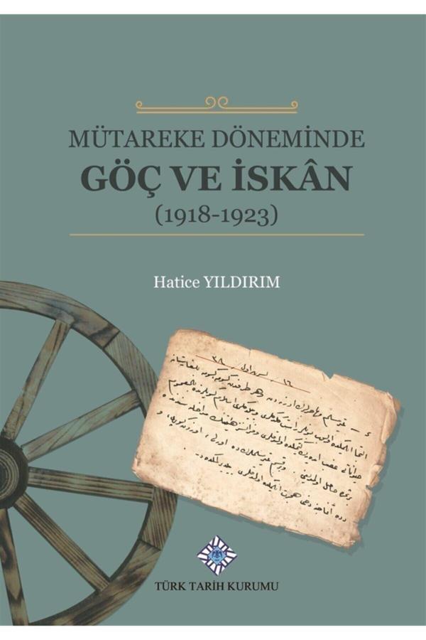 Türk Tarih Kurumu Yayınları Mütareke Döneminde Göç Ve Iskan - Hatice Yıldırım 9789751746108 - Türk Tarih Kurumu Yayınları - Image 1