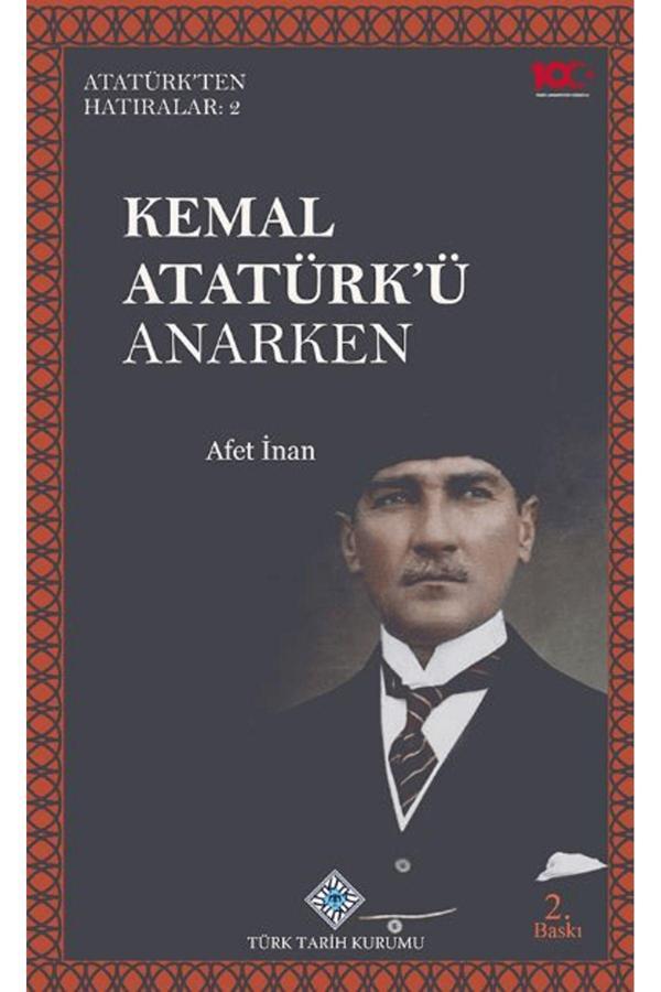 Türk Tarih Kurumu Yayınları Kemal Atatürk'Ü Anarken / Afet İnan / 9789751649888 - Türk Tarih Kurumu Yayınları - Image 1