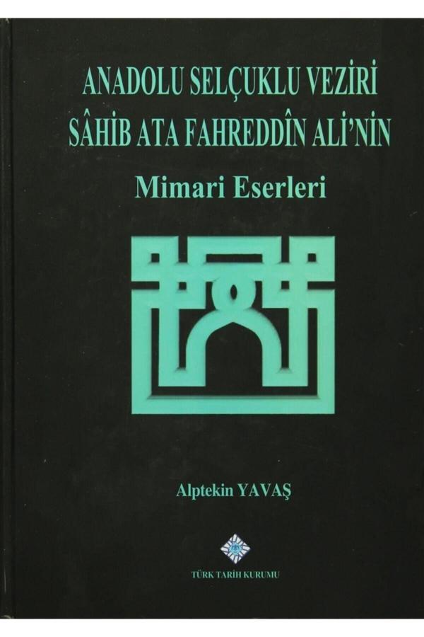 Türk Tarih Kurumu Yayınları Anadolu Selçuklu Veziri Sahib Ata Fahreddin Ali'Nin Mimari Eserleri - Türk Tarih Kurumu Yayınları - Image 1