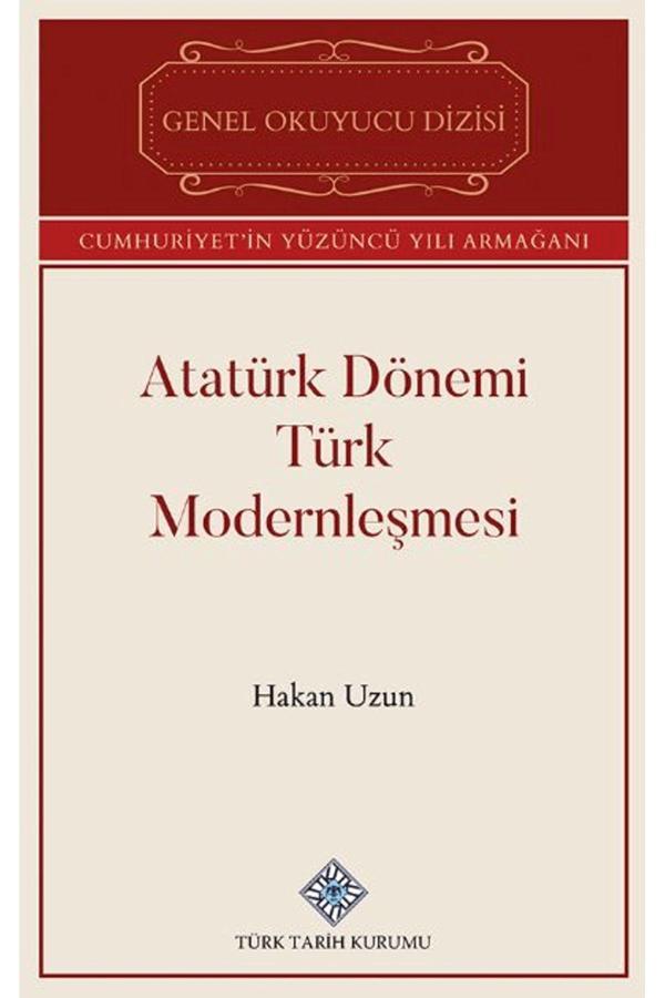 Türk Tarih Kurumu Yayınları Atatürk Dönemi Türk Modernleşmesi / Hakan Uzun / 9789751747891 - Türk Tarih Kurumu Yayınları - Image 1