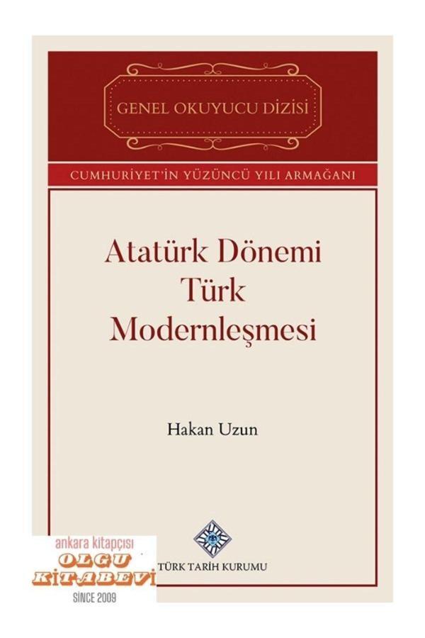 Türk Tarih Kurumu Yayınları Atatürk Dönemi Türk Modernleşmesi - Hakan Uzun / Türk Tarih Kurumu / Olgu Kitabevi - Türk Tarih Kurumu Yayınları - Image 1
