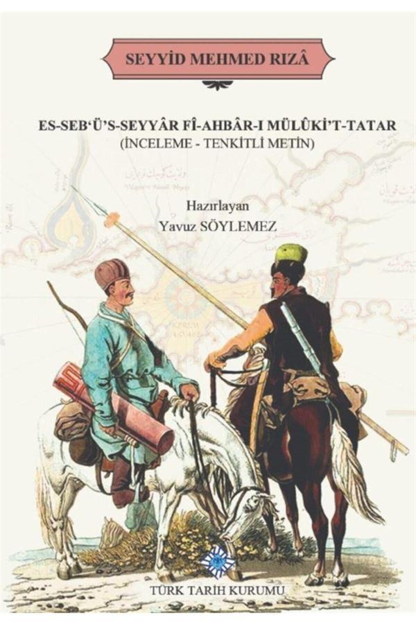 Türk Tarih Kurumu Yayınları Es-Seb'Ü'S-Seyyar Fi-Ahbar-I Mülüki'T-Tatar - Seyyid Mehmed Rıza 9789751747006 - Türk Tarih Kurumu Yayınları - Image 1