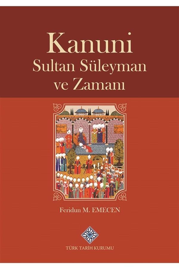 Türk Tarih Kurumu Yayınları Kanuni Sultan Süleyman Ve Zamanı - Feridun M. Emecen 9789751750099 - Türk Tarih Kurumu Yayınları - Image 1