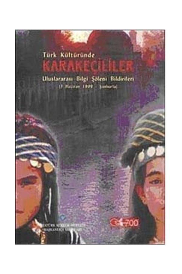 Atatürk Kültür Merkezi Yayınları Türk Kültüründe Karakeçililer & Uluslararası Bilgi Şöleni Bildirileri - Atatürk Kültür Merkezi Yayınları - Image 1