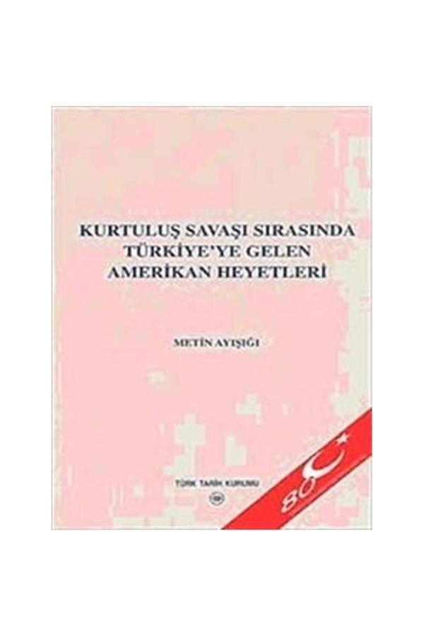 Türk Tarih Kurumu Yayınları Kurtuluş Savaşı Sırasında Türkiye`Ye Gelen Amerikan Heyetleri - Metin Ayışığı - Türk Tarih Kurumu Yayınları - Image 1