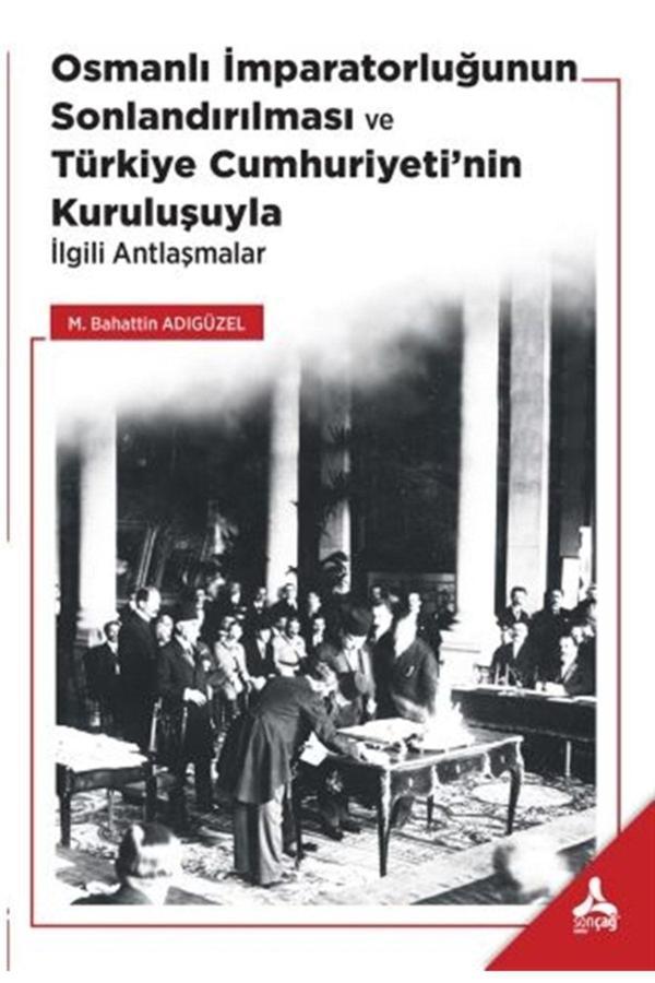 Sonçağ Yayınları Osmanlı Imparatorluğunun Sonlandırılması Ve Türkiye Cumhuriyeti’Nin Kuruluşuyla Ilgili Antlaşmalar - Sonçağ Yayınları - Image 1