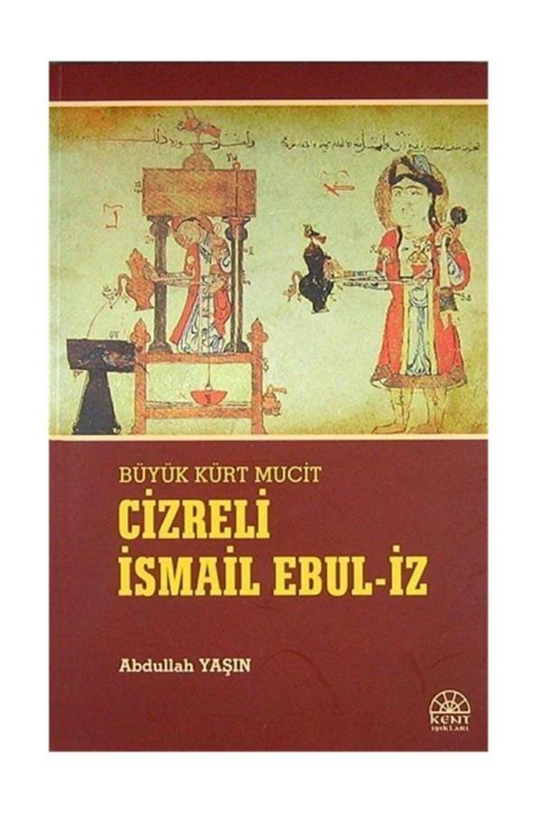 Kent Işıkları Yayınları Cizreli İsmail Ebul-İz / Abdullah Yaşın / 9786055402723 - Kent Işıkları Yayınları - Image 1