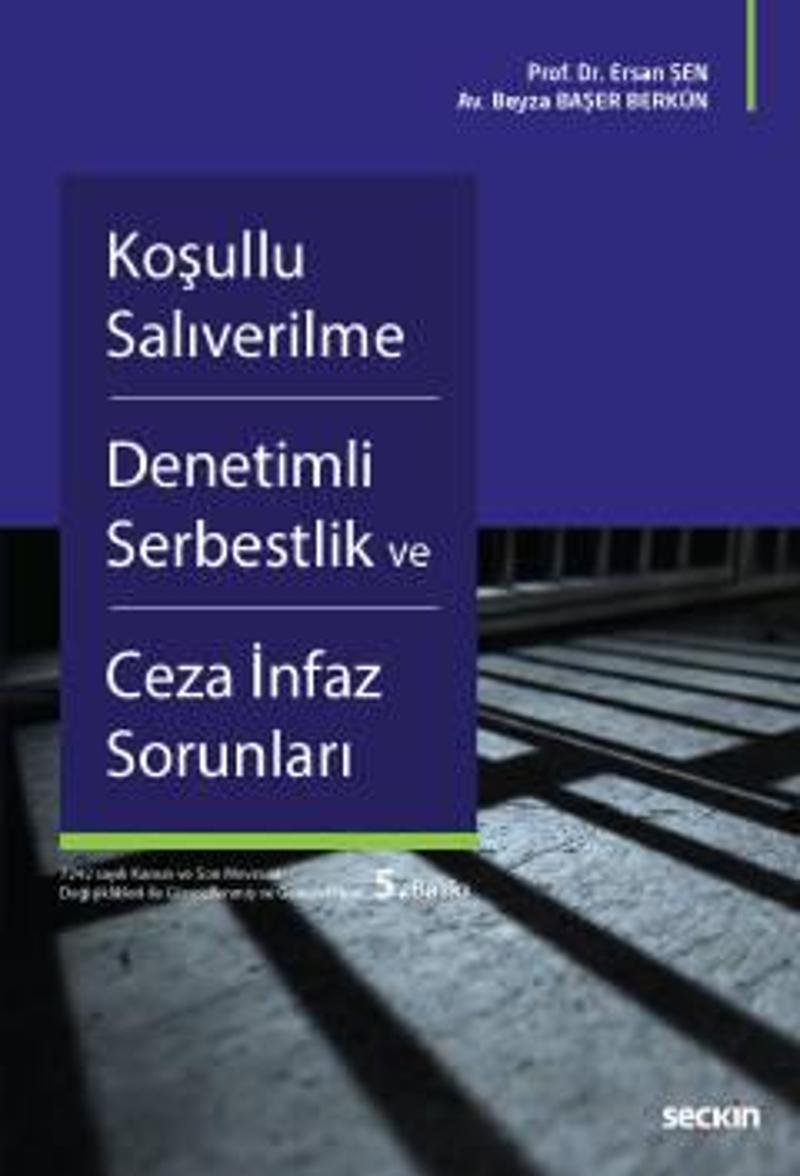 Koşullu Salıverilme - Denetimli Serbestlik ve Ceza İnfaz Sorunları Prof. Dr. Ersan Şen, Beyza Başer Berkün Eylül 2022 / 