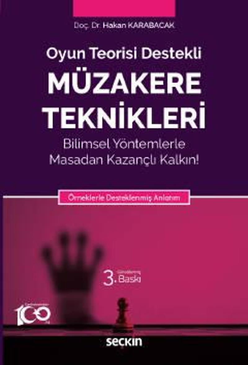 Oyun Teorisi Destekli Müzakere Teknikleri Bilimsel Yöntemlerle Masadan Kazançlı Kalkın! Örneklerle Desteklenmiş Anlatım 