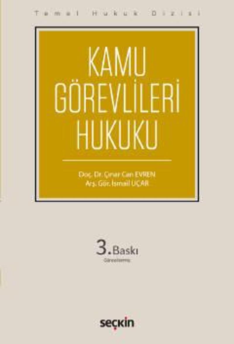 Temel Hukuk Dizisi Kamu Görevlileri Hukuku (THD) Doç. Dr. Çınar Can Evren, Arş. Gör. İsmail Uçar Eylül 2022 / 3. Baskı