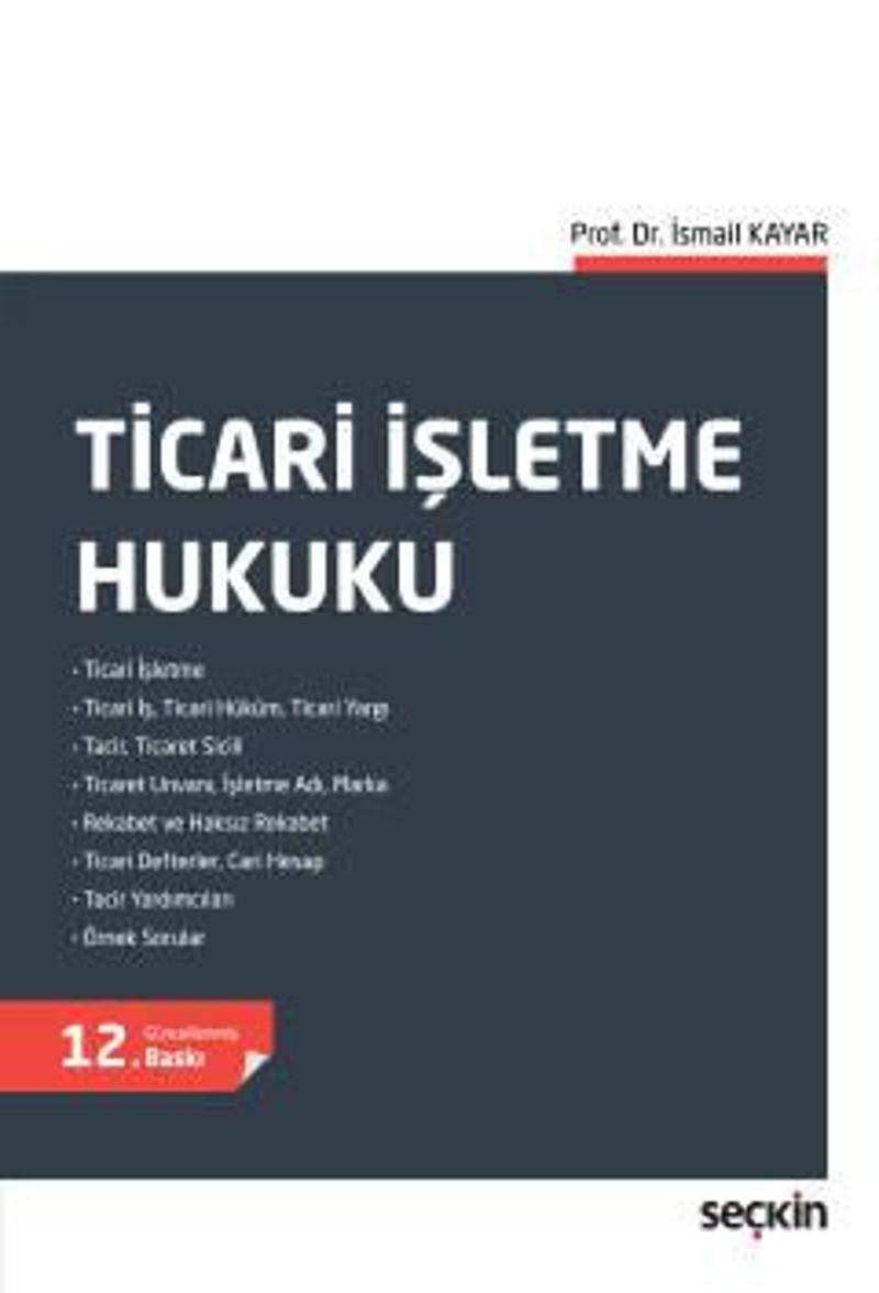 Ticari İşletme Hukuku Prof. Dr. İsmail Kayar 12. Baskı, Ekim 2022