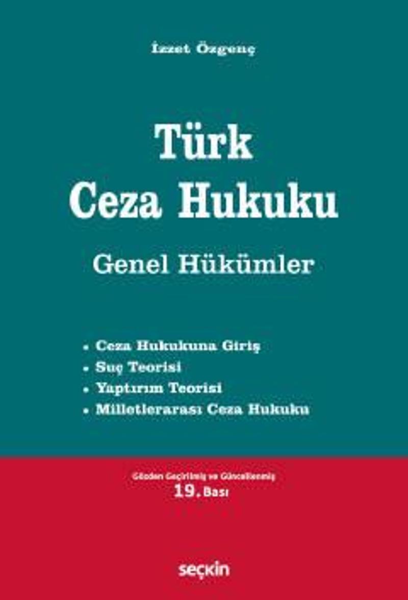 Türk Ceza Hukuku Genel Hükümler Prof. Dr. İzzet Özgenç 19. Baskı, Eylül 2023