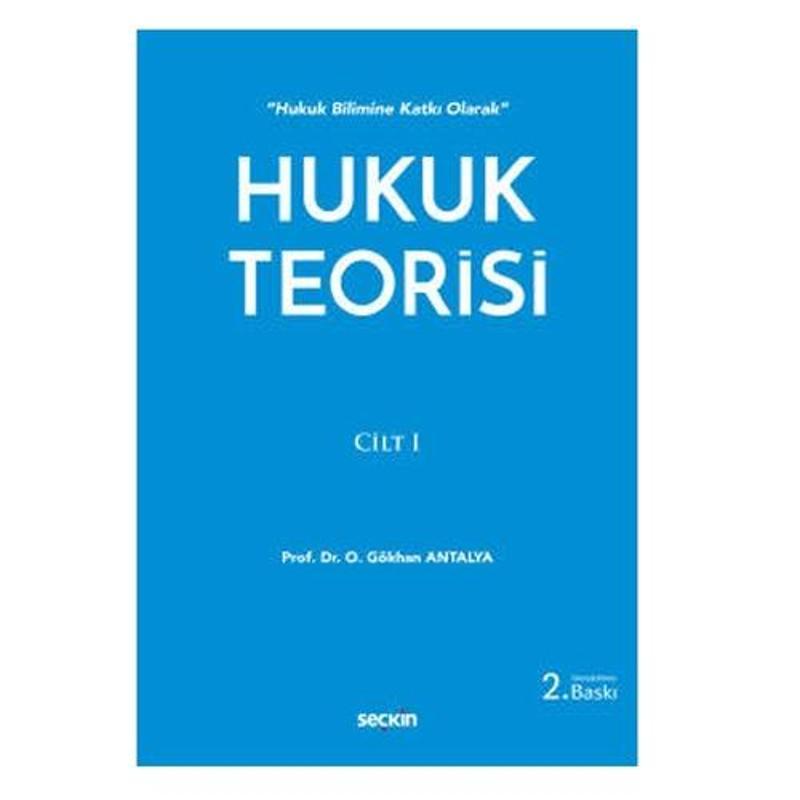 Hukuk Teorisi Cilt : 1 2.Baskı O. Gökhan Antalya 2020/11