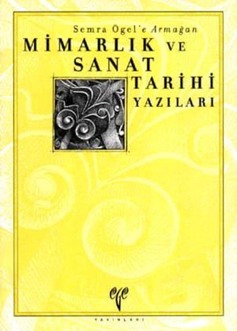 Mimarlık ve Sanat Tarihi Yazıları - Semra Ögel'e Armağan