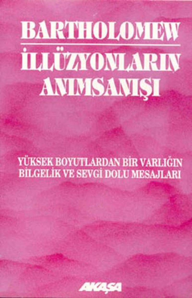 İllüzyonların Anımsanışı - Yüksek Boyutlardan Bir Varlığın Bilgelik ve Sevgi Dolu Mesajları