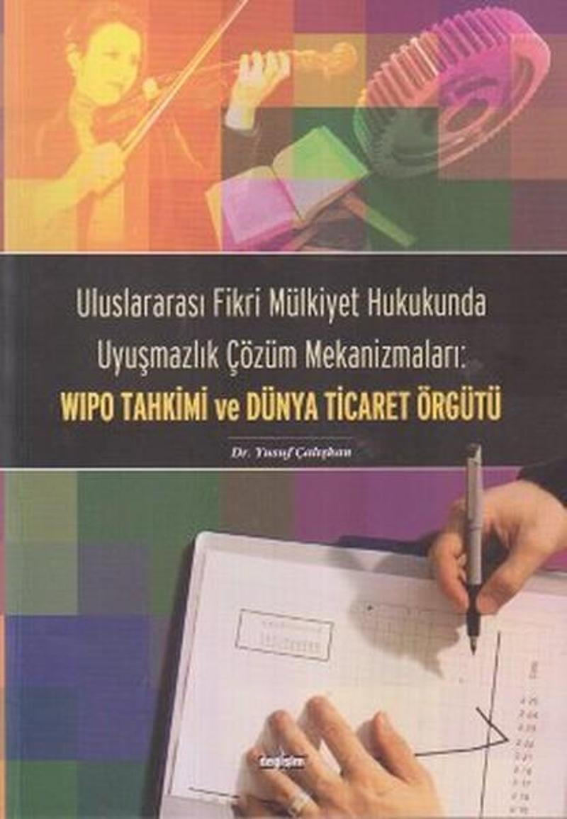 Uluslararası Fikri Mülkiyet Hukukunda Uyuşmazlık Çözüm Mekanizmaları: WIPO Tahkimi ve Dünya Ticaret 