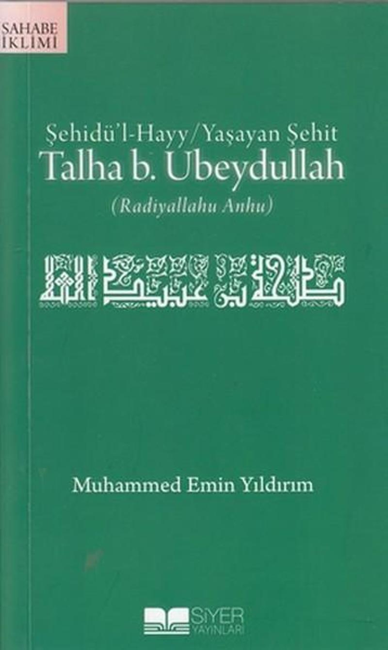 Şehidü'l-Hayy: Yaşayan Şehit Talha B. Ubeydullah