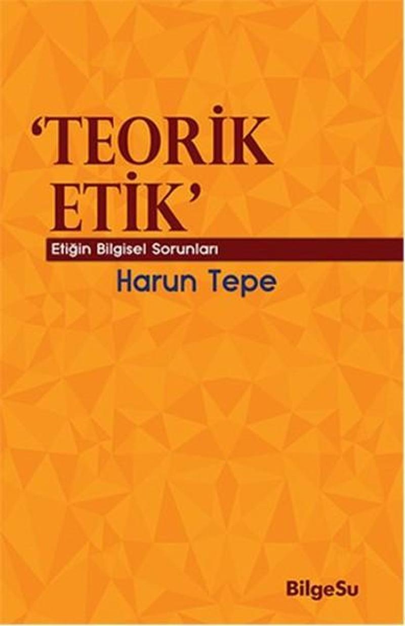 Teorik Etik - Etiğin Bilgesel Sorunları