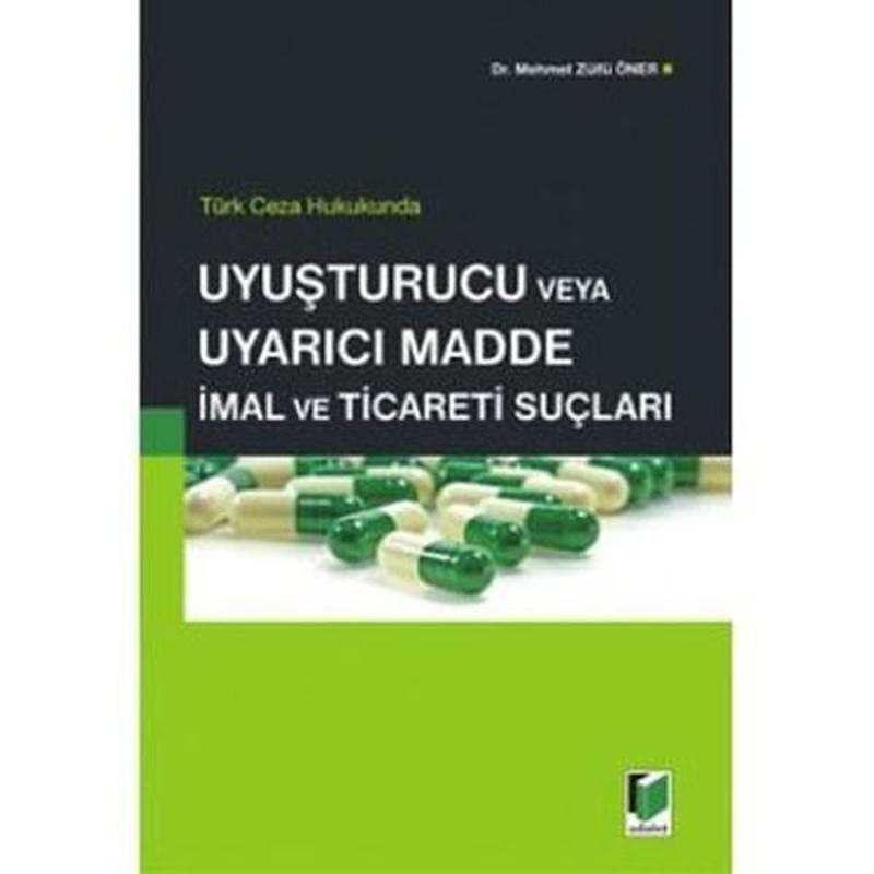 Türk Ceza Hukukunda Uyuşturucu veya Uyarıcı Madde İmal ve Ticareti Suçları