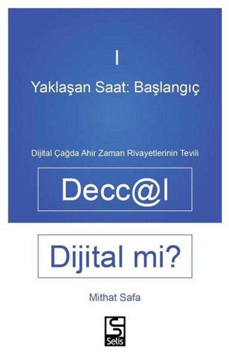 Deccal Dijital mi? Yaklaşan Saat: Başlanıgıç 1 - Dijital Çağda Ahir Zaman Rivayetlerinin Tevili