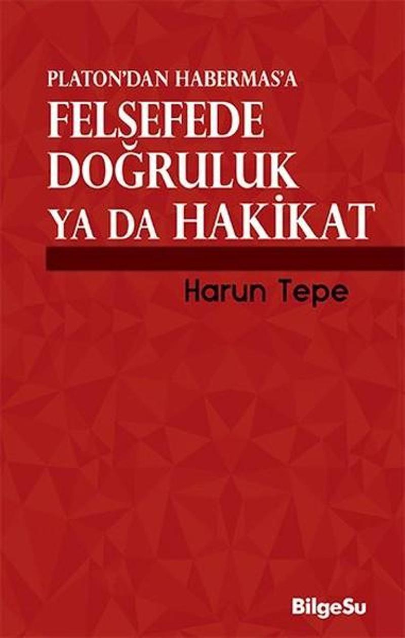 Felsefede Doğruluk Ya Da Hakikat Platon'dan Habermas'a