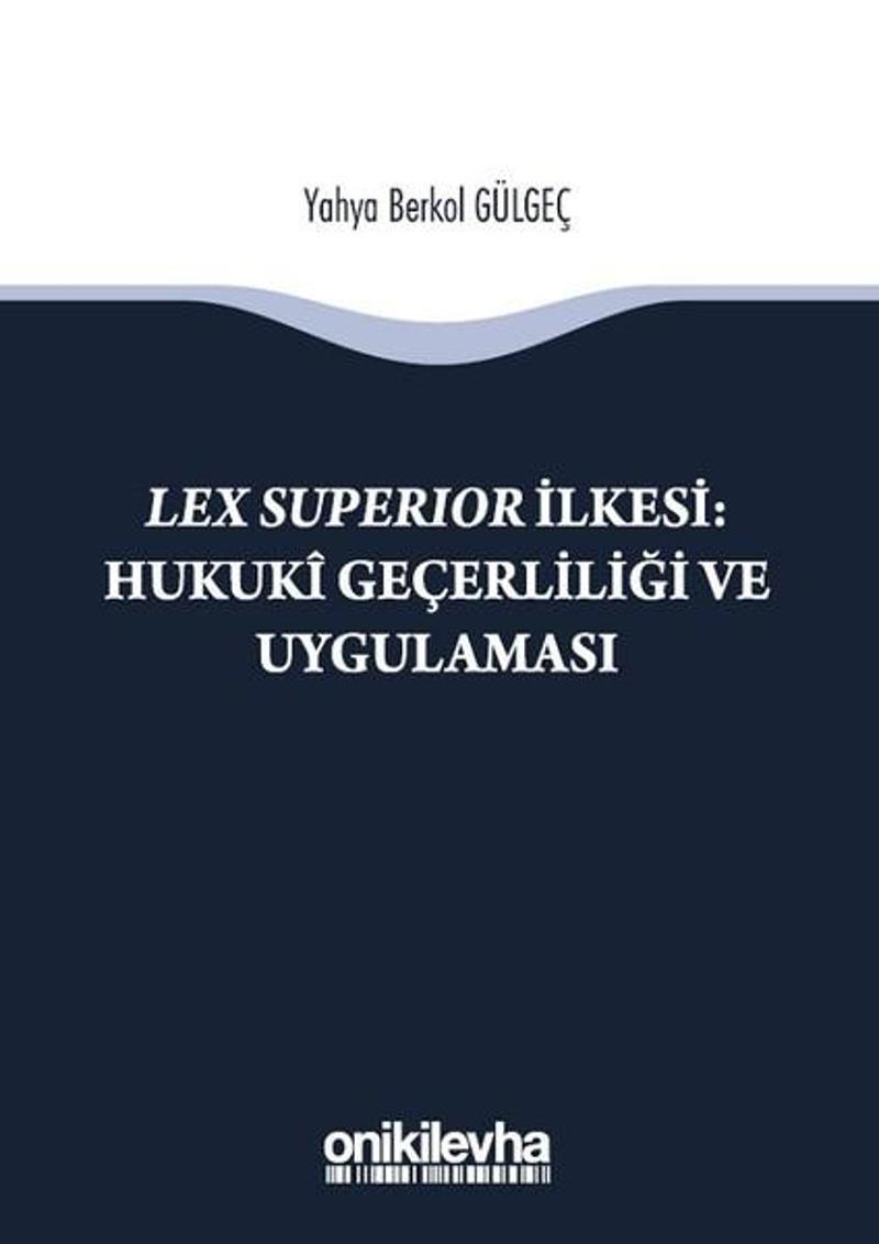 Lex Superıor İlkesi-Hukuki Geçerliliği ve Uygulaması