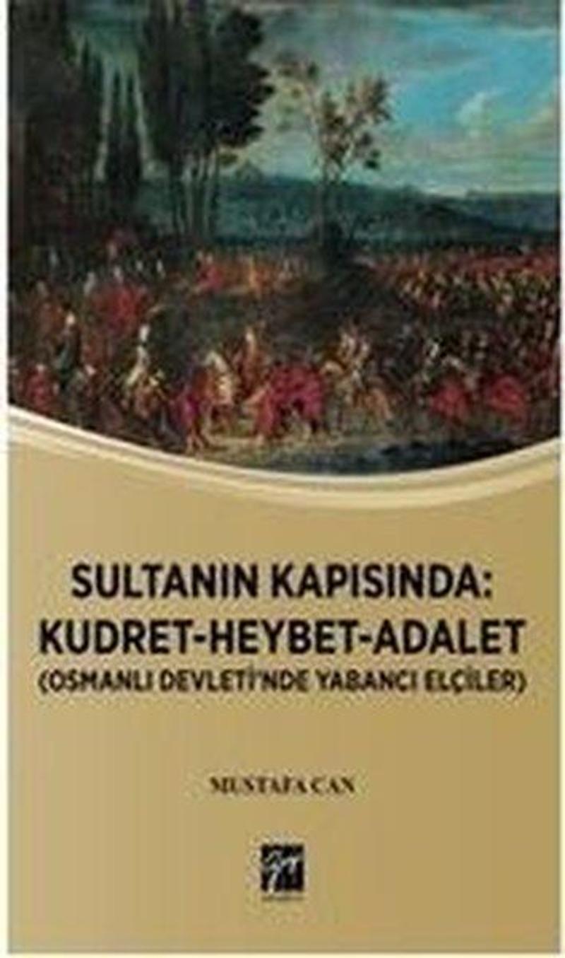 Sultanın Kapısında: Kudret-Heybet-Adalet-Osmanlı Devlet'inde Yabancı Elçilikler