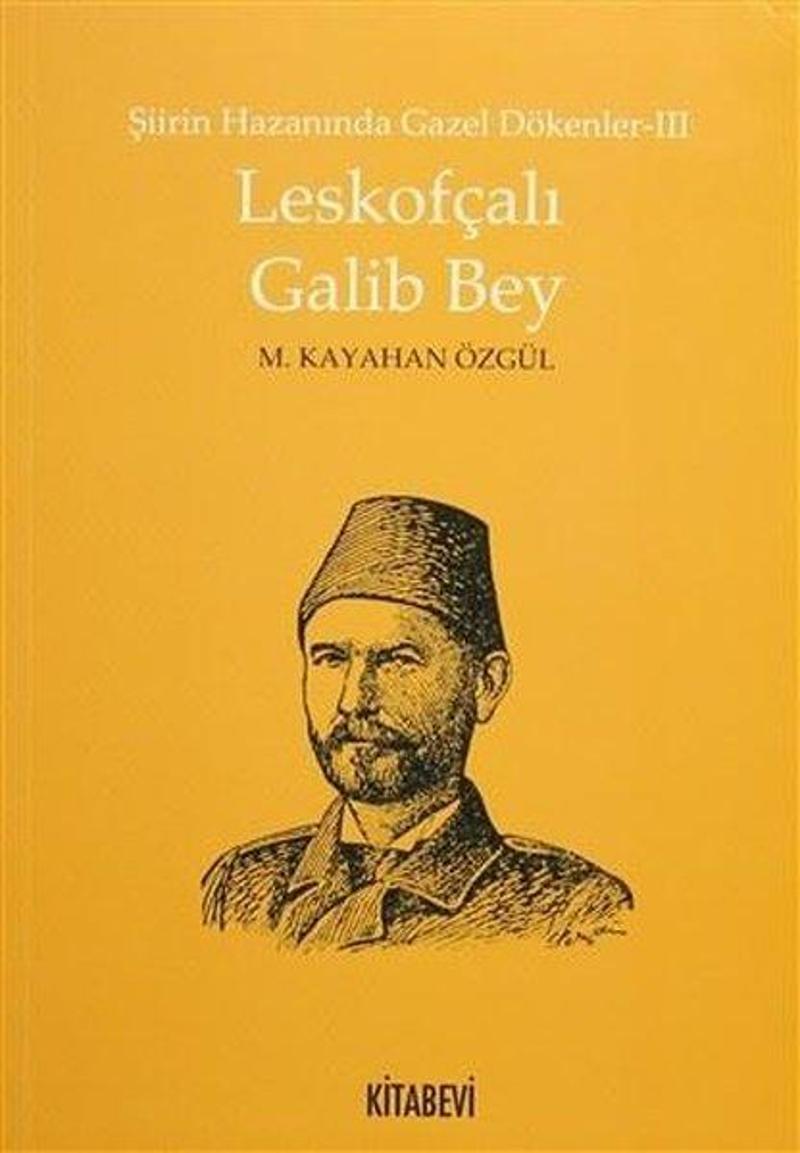 Lefkofçalı Galib Bey-Şiirin Hazanında Gazel Dökenler-3