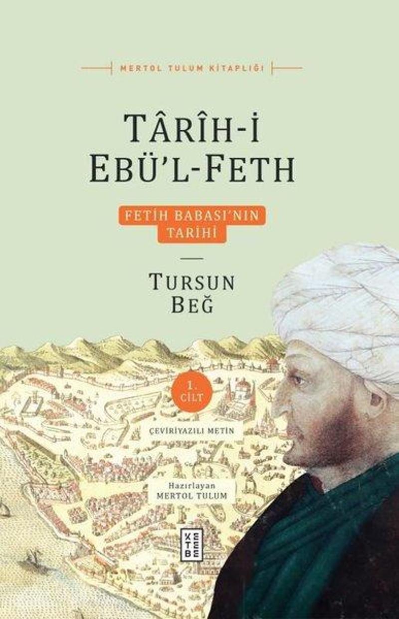 Fetih Babasının Tarihi 1.Cilt-Tarih-i Ebül-Feth Tursun Bey