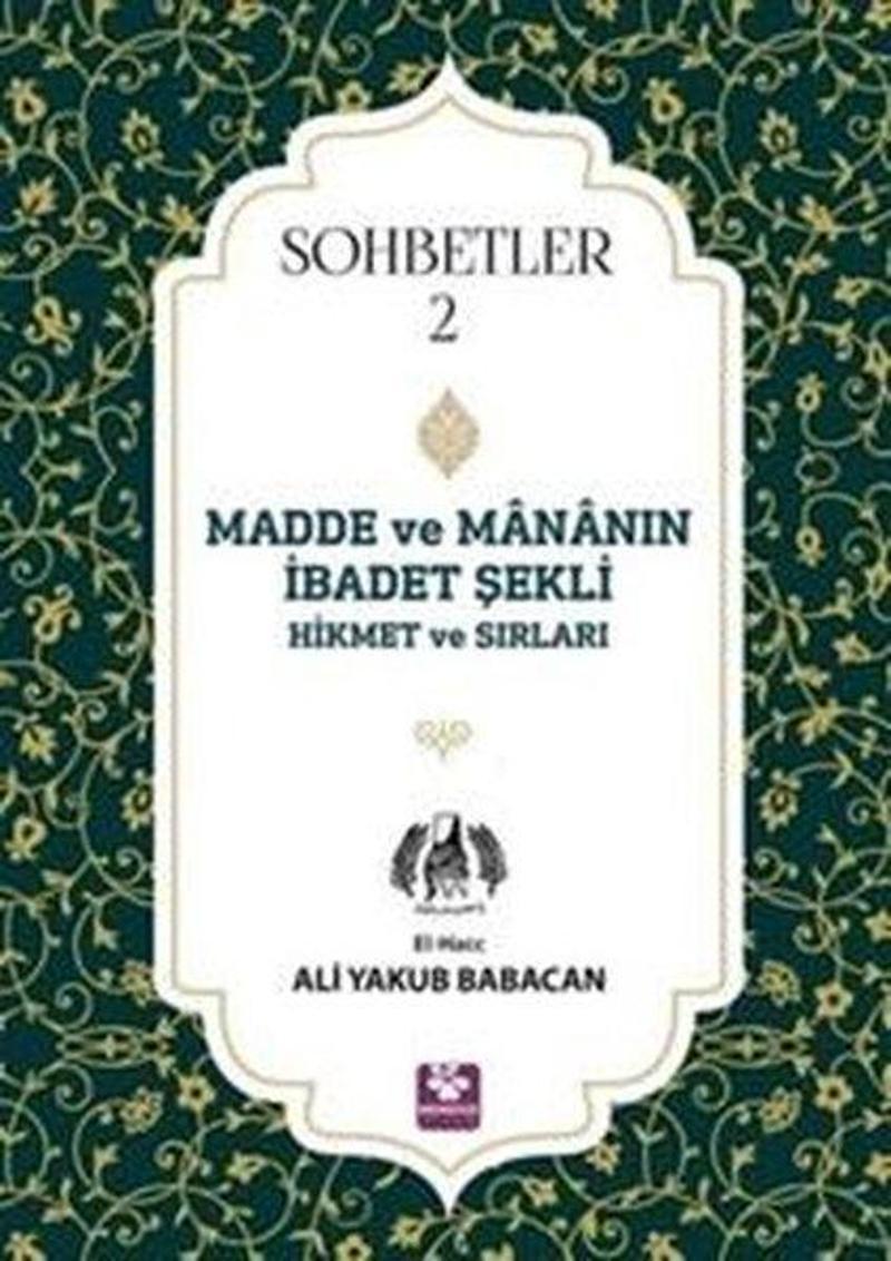 Madde ve Mananın İbadet Şekli Hikmet ve Sırları - Sohbetler 2