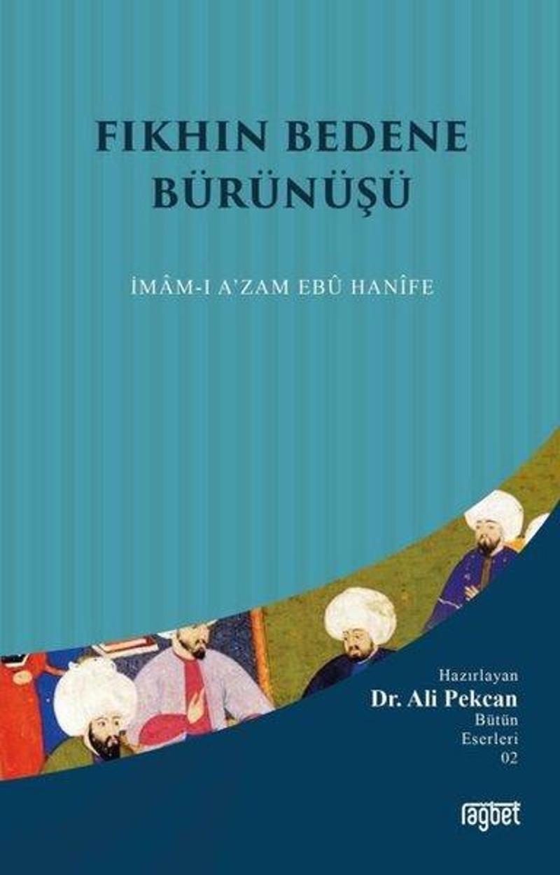 Fıkhın Bedene Bürünüşü: İmamı Azam Ebu Hanife