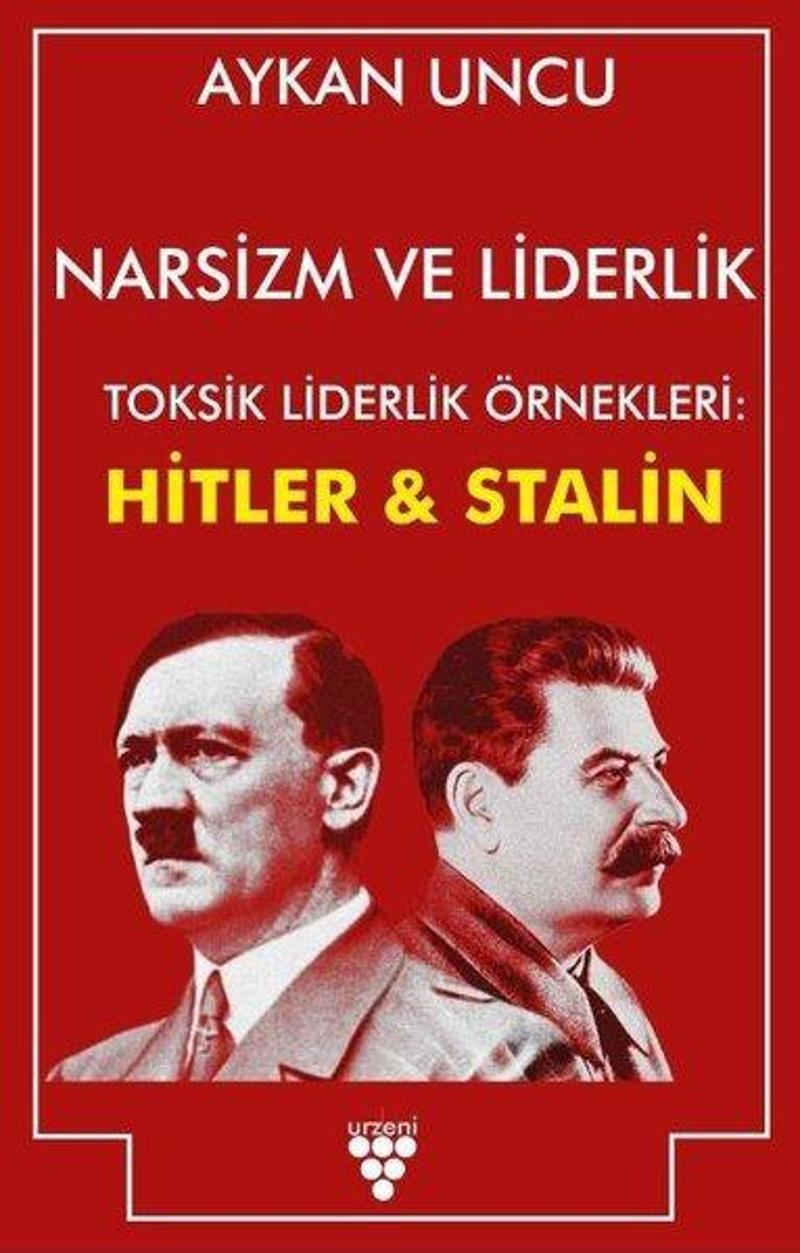 Narsizm ve Liderlik - Toksik Liderlik Örnekleri: Hitler ve Stalin