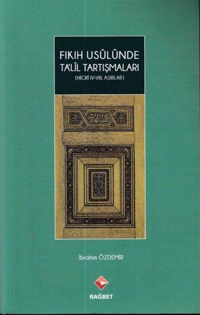 Fıkıh Usulünde Talil Tartışmaları Hicri 4. - 8. Asırlar