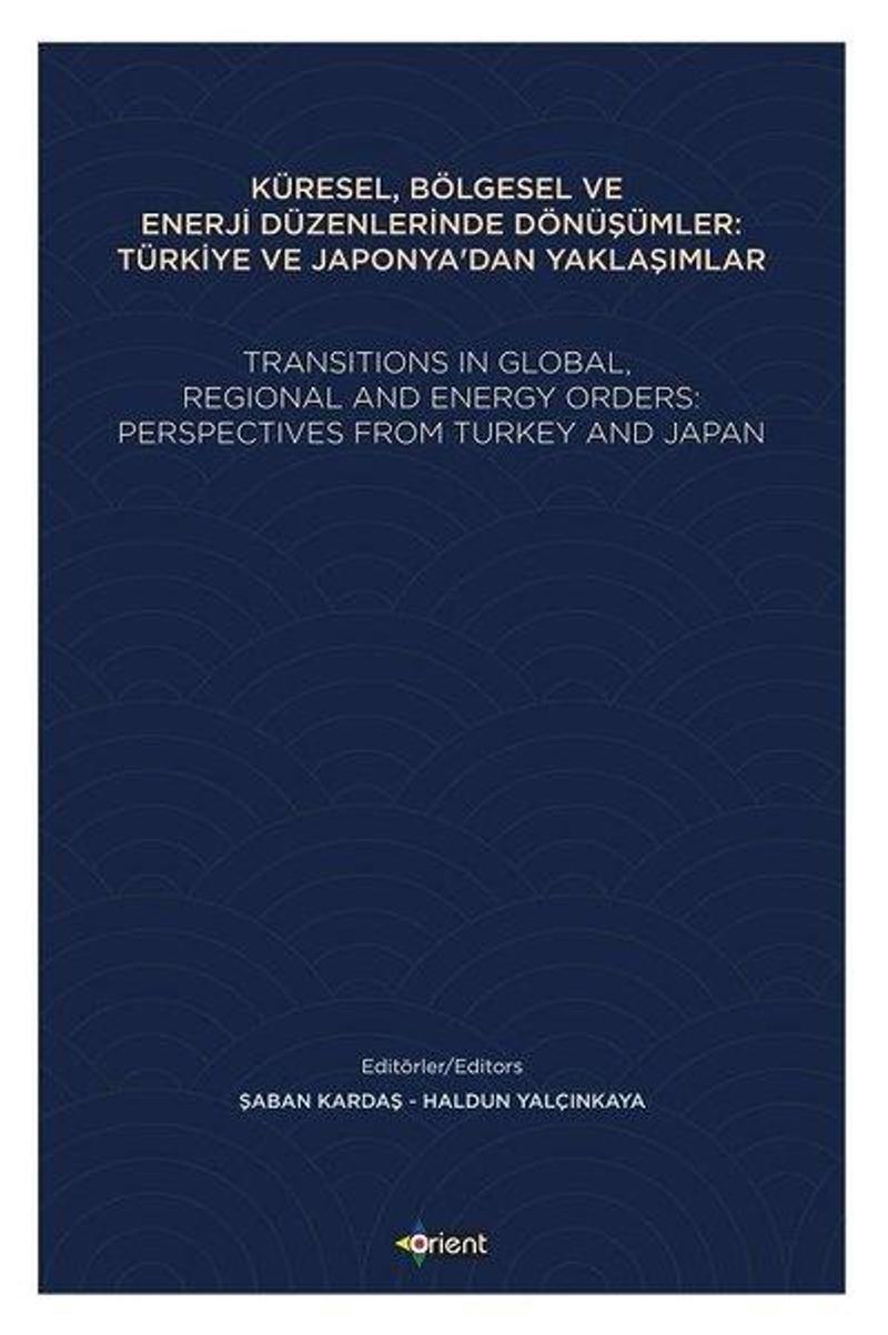 Küresel Bölgesel ve Enerji Düzenlerinde Dönüşümler: Türkiye ve Japonya'dan Yaklaşımlar